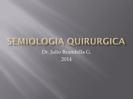 Dr. Julio Brambilla G. 2014.  Es una de las manifestaciones mas importantes de daño corporal.  A menudo es el síntoma inicial de la enfermedad y durante.