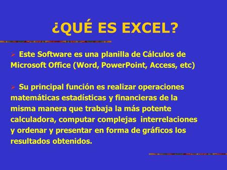 ¿QUÉ ES EXCEL? Este Software es una planilla de Cálculos de