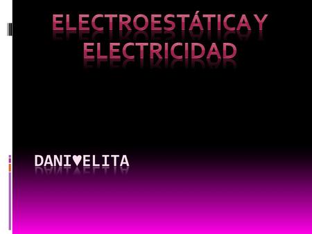 Electroestática y electricidad La electroestática es la rama de la física que estudia los fenómenos producidos por distribuciones de cargas eléctricas,