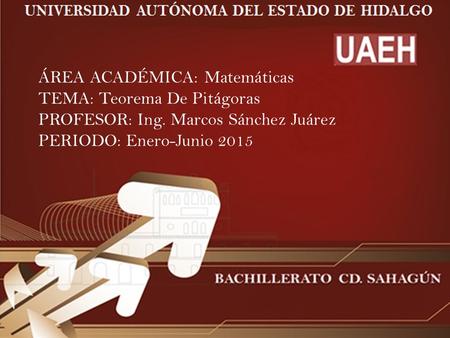 ÁREA ACADÉMICA: Matemáticas TEMA: Teorema De Pitágoras PROFESOR: Ing
