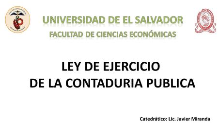 LEY DE EJERCICIO DE LA CONTADURIA PUBLICA Catedrático: Lic. Javier Miranda.