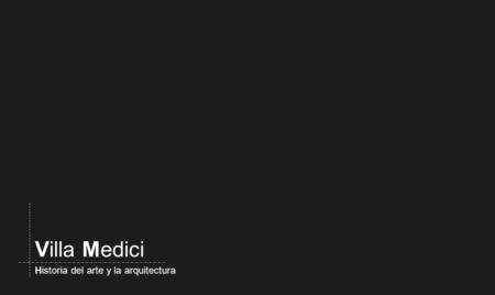 Villa Medici Historia del arte y la arquitectura.
