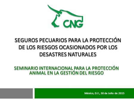 20/04/2017 SEGUROS PECUARIOS PARA LA PROTECCIÓN DE LOS RIESGOS OCASIONADOS POR LOS DESASTRES NATURALES Seminario internacional para la protección animal.