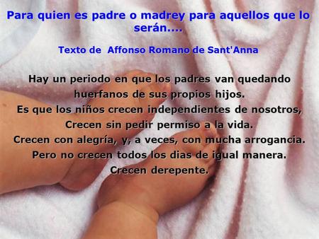 Para quien es padre o madrey para aquellos que lo serán.... Texto de Affonso Romano de Sant'Anna Hay un periodo en que los padres van quedando huerfanos.