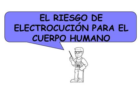 EL RIESGO DE ELECTROCUCIÓN PARA EL CUERPO HUMANO