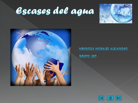 Escases del agua Mendoza Morales Alejandro Grupo: 209.