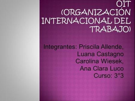 Integrantes: Priscila Allende, Luana Castagno Carolina Wiesek, Ana Clara Luco Curso: 3°3.