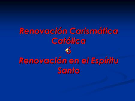 Renovación Carismática Católica ó Renovación en el Espíritu Santo.