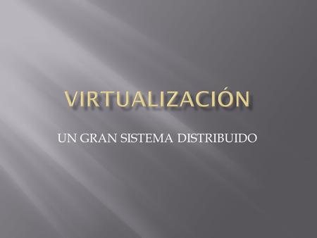 UN GRAN SISTEMA DISTRIBUIDO.  Heterogeneidad: Esta plataforma está diseñada para correr diferentes sistemas operativos (Windows XP, Windows.