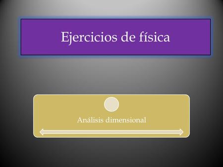 Ejercicios de física Análisis dimensional.