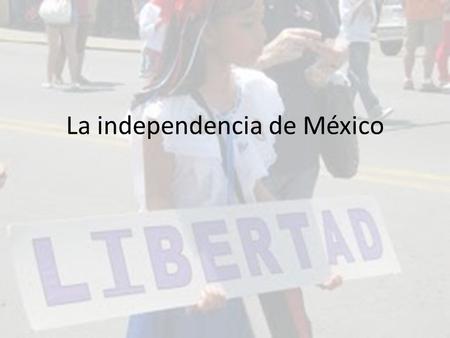 La independencia de México