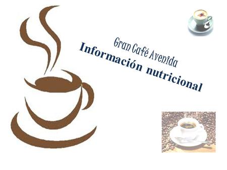 Gran Café Avenida Información nutricional. Café solo Chico – 5 calorías, 0 gramos de grasa Mediano – 10 calorías, 0 gramos de grasa Grande – 15 calorías,