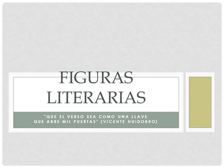 FIGURAS LITERARIAS Que el verso sea como una llave