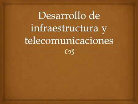 Desarrollo de infraestructura y telecomunicaciones