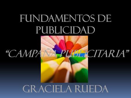 FUNDAMENTOS DE PUBLICIDAD “Campaña publicitaria”