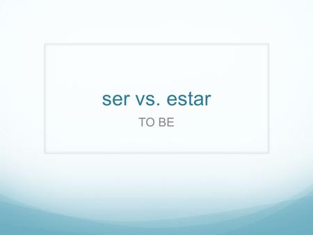 Ser vs. estar TO BE. ser soysomos eres esson estar estoyestamos estás estáestán.