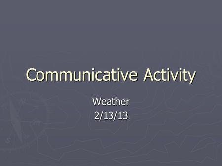 Communicative Activity Weather2/13/13. Vamos a Viajar. ¿Dónde vamos?