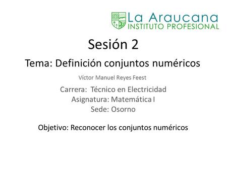 Sesión 2 Tema: Definición conjuntos numéricos