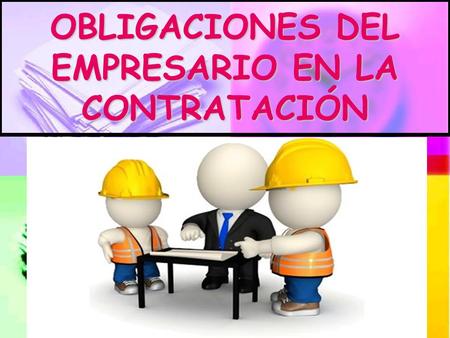 OBLIGACIONES DEL EMPRESARIO EN LA CONTRATACIÓN