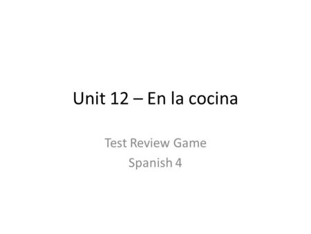 Unit 12 – En la cocina Test Review Game Spanish 4.