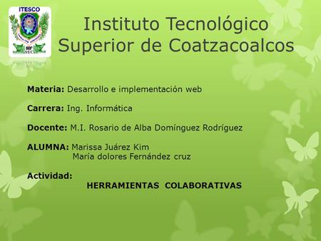 Instituto Tecnológico Superior de Coatzacoalcos Materia: Desarrollo e implementación web Carrera: Ing. Informática Docente: M.I. Rosario de Alba Domínguez.