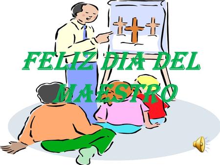 FELIZ DIA DEL MAESTRO. La labor que ustedes desempeñan todos los días, es parte fundamental para construir nuestras sociedad, creando caminos para los.