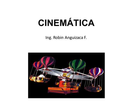 CINEMÁTICA Ing. Robin Anguizaca F..