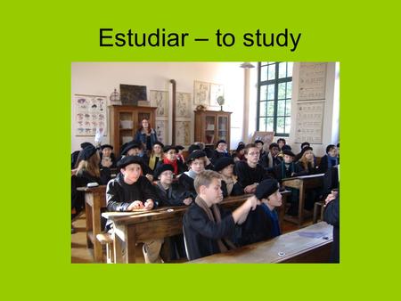 Estudiar – to study. I study estudio estudias estudia  