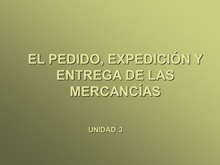 EL PEDIDO, EXPEDICIÓN Y ENTREGA DE LAS MERCANCÍAS