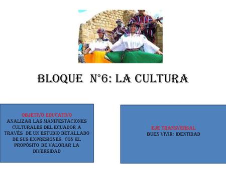 Bloque N°6: LA CULTURA OBJETIVO EDUCATIVO