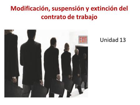 Modificación, suspensión y extinción del contrato de trabajo