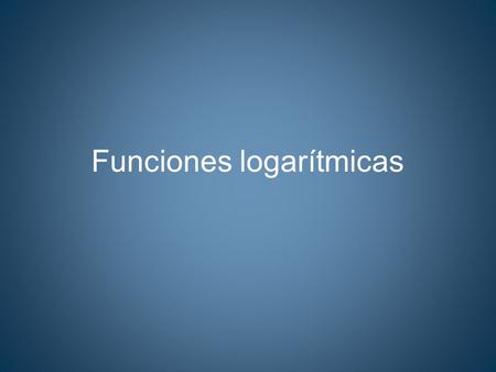 Funciones logarítmicas