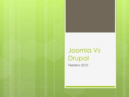 Joomla Vs Drupal Febrero 2010. Características de Drupal  Drupal * Es una plataforma muy estable y de alta calidad * Soporta multisitios en una sola.