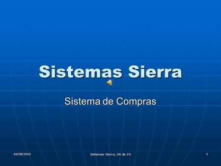 10/08/2015 Sistemas Sierra, SA de CV 1 Sistemas Sierra Sistema de Compras.
