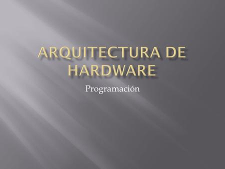 Programación. Hardware Architecture, también conocido como arquitectura de hardware es el conjunto de dispositivos físicos que hacen posible el funcionamiento.