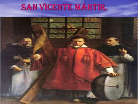 SAN Vicente MÁRTIR. SAN Vicente MÁRTIR.. INTRODUCCIÓN. Los apóstoles comenzaron a predicar por distintos lugares. Algunos incluso murieron por defender.