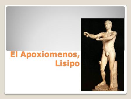 El Apoxiomenos, Lisipo.