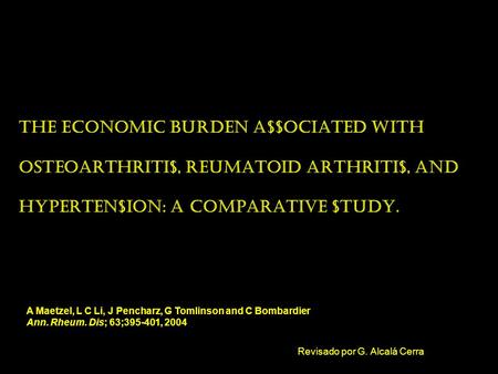 The economic burden a$$ociated with osteoarthriti$, reumatoid arthriti$, and hyperten$ion: a comparative $tudy. Revisado por G. Alcalá Cerra A Maetzel,