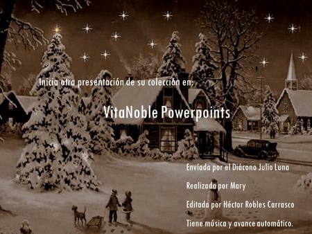 Inicia otra presentación de su colección en: VitaNoble Powerpoints Envíada por el Diácono Julio Luna Realizada por Mary Editada por Héctor Robles Carrasco.