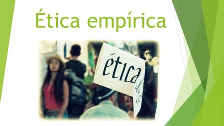 Ética empírica.