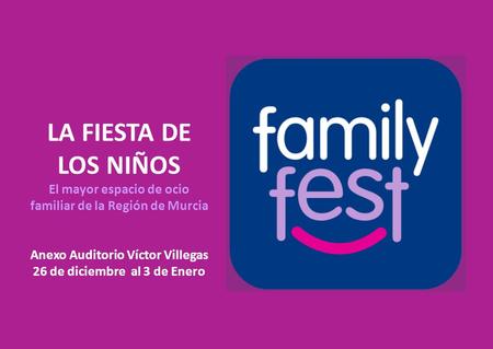 LA FIESTA DE LOS NIÑOS El mayor espacio de ocio familiar de la Región de Murcia Anexo Auditorio Víctor Villegas 26 de diciembre al 3 de Enero.