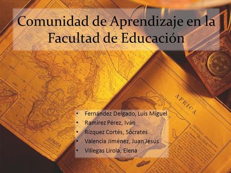 Comunidad de Aprendizaje en la Facultad de Educación Fernández Delgado, Luis Miguel Ramírez Pérez, Iván Rízquez Cortés, Sócrates Valencia Jiménez, Juan.