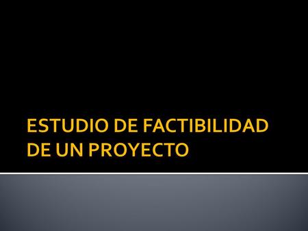 Análisis comprensivo que sirve para recopilar datos relevantes sobre el desarrollo de un proyecto y en base a ello tomar la mejor decisión: - Proceder.
