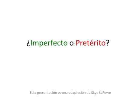 ¿Imperfecto o Pretérito?