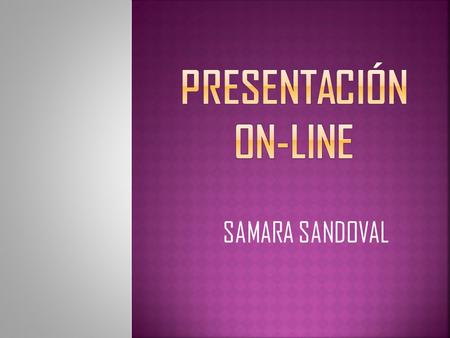 Presentación on-line SAMARA SANDOVAL.