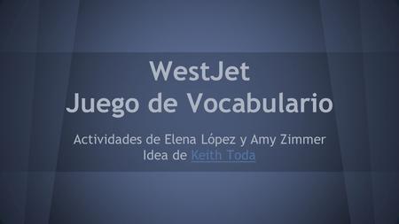 WestJet Juego de Vocabulario Actividades de Elena López y Amy Zimmer Idea de Keith TodaKeith Toda.