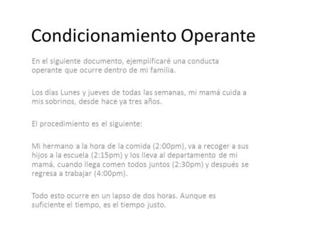 Condicionamiento Operante En el siguiente documento, ejemplificaré una conducta operante que ocurre dentro de mi familia. Los días Lunes y jueves de todas.