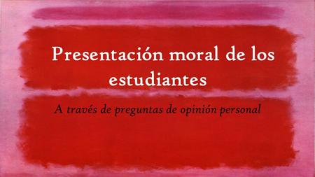 Presentación moral de los estudiantes A través de preguntas de opinión personal.