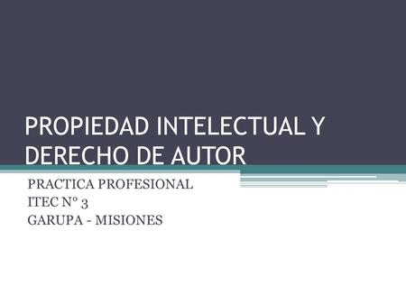 PROPIEDAD INTELECTUAL Y DERECHO DE AUTOR