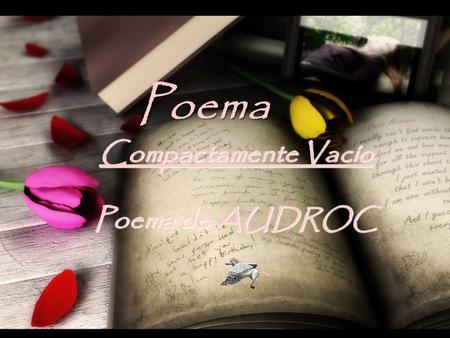 Poema Compactamente Vacío Poema de AUDROC  .